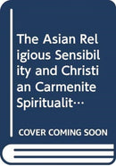 The Asian Religious Sensibility and Christian (Carmenite) Spirituality: Volume II