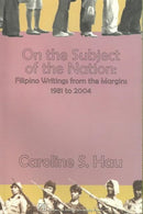 On the Subject of the Nation : Filipino Writings from the Margins, 1981 to 2004-9789715504713