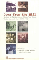 Down from the Hill : Ateneo De Manila in the First Ten Years Under Martial Law, 1972-1982-9789715504867