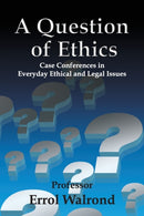 A Question of Ethics : Case Conferences in Everyday Ethical and Legal Issues-9789768265838