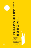 From Akhenaten to Moses : Ancient Egypt and Religious Change-9789774167492
