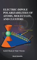 Electric-dipole Polarizabilities Of Atoms, Molecules, And Clusters-9789810224936