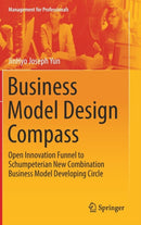Business Model Design Compass : Open Innovation Funnel to Schumpeterian New Combination Business Model Developing Circle-9789811041266