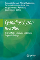 Cyanidioschyzon merolae : A New Model Eukaryote for Cell and Organelle Biology-9789811061004