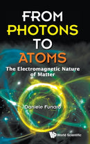 From Photons To Atoms: The Electromagnetic Nature Of Matter-9789811204234