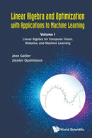 Linear Algebra And Optimization With Applications To Machine Learning - Volume I: Linear Algebra For Computer Vision, Robotics, And Machine Learning-9789811207716