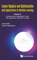 Linear Algebra And Optimization With Applications To Machine Learning - Volume Ii: Fundamentals Of Optimization Theory With Applications To Machine Learning-9789811216565