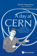 Day At Cern, A: Guided Tour Through The Heart Of Particle Physics-9789811220647