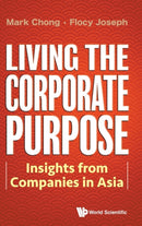Living The Corporate Purpose: Insights From Companies In Asia-9789811221217