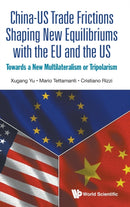 China-us Trade Frictions Shaping New Equilibriums With The Eu And The Us: Towards A New Multilateralism Or Tripolarism-9789811225802