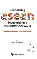 Revitalising Asean Economies In A Post-covid-19 World: Socioeconomic Issues In The New Normal-9789811228469