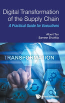 Digital Transformation of the Supply Chain : A Practical Guide for Executives-9789811229596