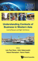 Understanding Contexts Of Business In Western Asia: Land Of Bazaars And High-tech Booms-9789811229688
