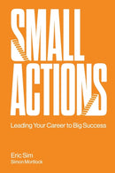Small Actions: Leading Your Career To Big Success-9789811233852