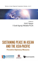 Sustaining Peace In Asean And The Asia-pacific: Preventive Diplomacy Measures-9789811235535