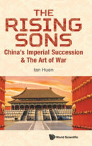 Rising Sons, The: China's Imperial Succession & The Art Of War-9789811240638