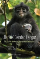 Raffles'' Banded Langur: The Elusive Monkey Of Singapore And Malaysia