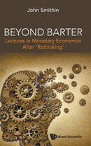 Beyond Barter: Lectures In Monetary Economics After 'Rethinking'-9789811244421