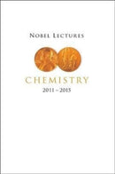 Nobel Lectures In Chemistry (2011-2015)-9789811246814