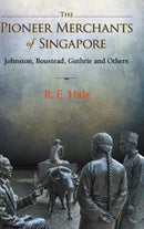Pioneer Merchants Of Singapore, The: Johnston, Boustead, Guthrie And Others-9789811247125