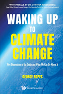 Waking Up To Climate Change: Five Dimensions Of The Crisis And What We Can Do About It-9789811247545