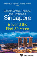 Social Context, Policies, And Changes In Singapore: Beyond The First 50 Years-9789811247743