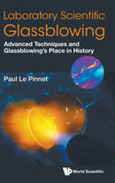 Laboratory Scientific Glassblowing: Advanced Techniques And Glassblowing's Place In History-9789811247873