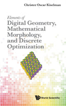 Elements Of Digital Geometry, Mathematical Morphology, And Discrete Optimization-9789811248290