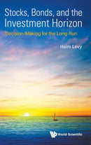 Stocks, Bonds, And The Investment Horizon: Decision-making For The Long Run-9789811250149