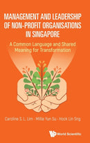 Management And Leadership Of Non-profit Organisations In Singapore: A Common Language And Shared Meaning For Transformation-9789811251498