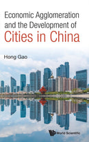 Economic Agglomeration And The Development Of Cities In China-9789811251559