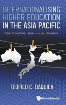 Internationalising Higher Education In The Asia Pacific: Case Of Australia, Japan And Singapore-9789811252211