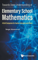 Towards Deep Understanding Of Elementary School Mathematics: A Brief Companion For Teacher Educators And Others-9789811256998