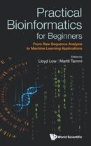 Practical Bioinformatics For Beginners: From Raw Sequence Analysis To Machine Learning Applications-9789811258985