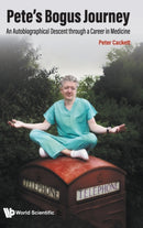 Pete's Bogus Journey: An Autobiographical Descent Through A Career In Medicine-9789811267871
