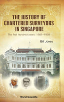 History Of Chartered Surveyors In Singapore, The: The First Hundred Years: 1868 - 1968-9789811268441