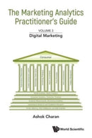 Marketing Analytics Practitioner's Guide, The - Volume 3: Digital Marketing-9789811274503