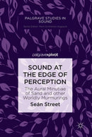 Sound at the Edge of Perception : The Aural Minutiae of Sand and other Worldly Murmurings-9789811316128