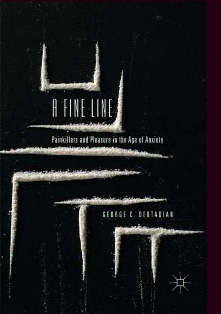 A Fine Line : Painkillers and Pleasure in the Age of Anxiety-9789811347139