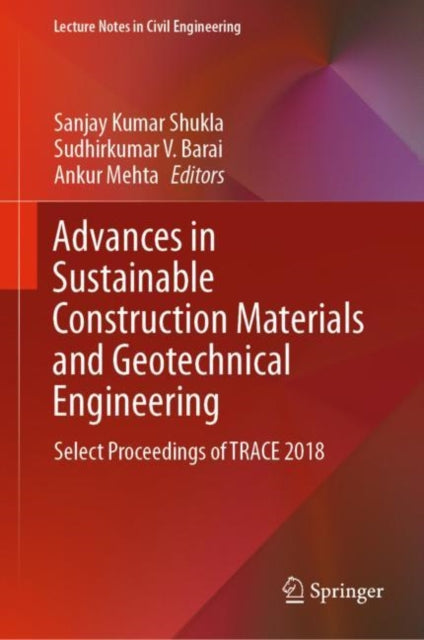 Advances in Sustainable Construction Materials and Geotechnical Engineering : Select Proceedings of TRACE 2018-9789811374791