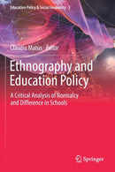 Ethnography and Education Policy : A Critical Analysis of Normalcy and Difference in Schools-9789811384479