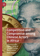 Competition and Compromise among Chinese Actors in Africa : A Bureaucratic Politics Study of Chinese Foreign Policy Actors-9789811388156