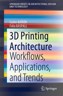 3D Printing Architecture : Workflows, Applications, and Trends-9789811583872