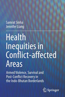Health Inequities in Conflict-affected Areas : Armed Violence, Survival and Post-Conflict Recovery in the Indo-Bhutan Borderlands-9789811605802