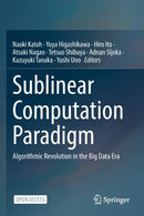 Sublinear Computation Paradigm : Algorithmic Revolution in the Big Data Era-9789811640971
