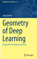 Geometry of Deep Learning : A Signal Processing Perspective-9789811660450