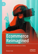 Ecommerce Reimagined : Retail and Ecommerce in China-9789811900020