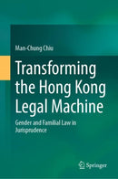 Transforming the Hong Kong Legal Machine : Gender and Familial Law in Jurisprudence-9789811912719