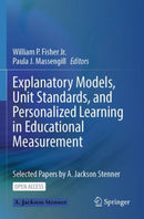 Explanatory Models, Unit Standards, and Personalized Learning in Educational Measurement : Selected Papers by A. Jackson Stenner-9789811937491