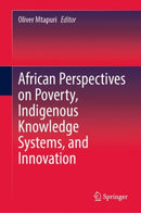 African Perspectives on Poverty, Indigenous Knowledge Systems, and Innovation-9789811958557